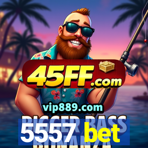 5557 bet